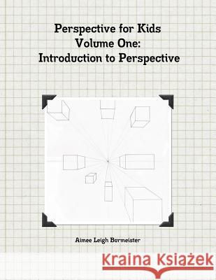 Perspective for Kids Volume One Introduction to Perspective AimeeLeigh Burmeister 9780557688210 Lulu.com