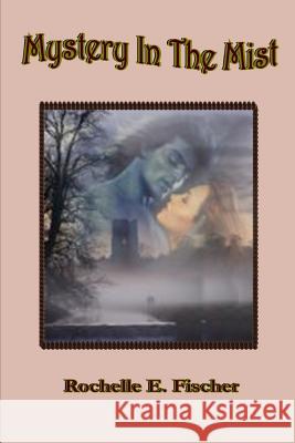 Mystery in the Mist Rochelle E Fischer 9780557692798 Lulu.com