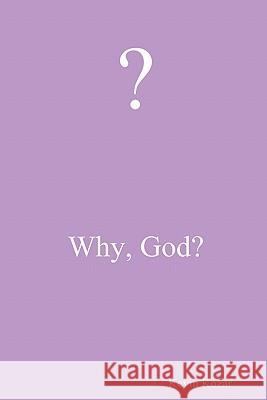 Why, God? Kevin Kozar 9780557703432 Lulu.com