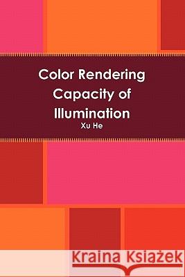 Color Rendering Capacity of Illumination Xu He 9780557706150 Lulu.com