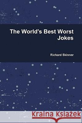 The World's Best Worst Jokes Richard Skinner (New College of Florida) 9780557707515