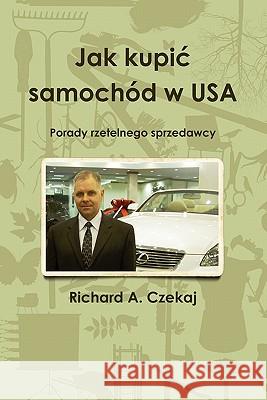 Jak kupic samochód w USA Czekaj, Richard 9780557707522 Lulu.com