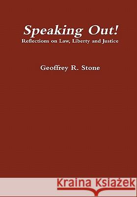 Speaking Out! Reflections on Law, Liberty and Justice Geoffrey Stone 9780557707812