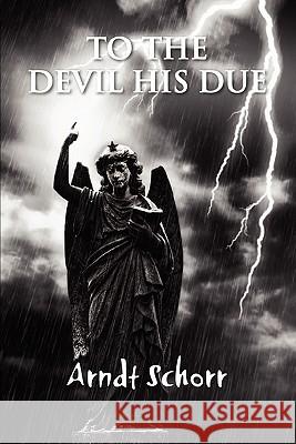 To The Devil His Due Arndt Schorr 9780557708000