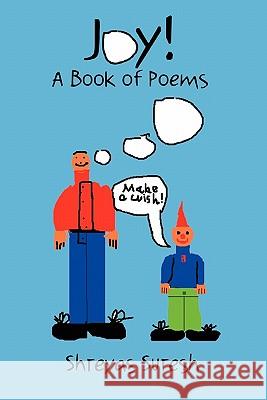 Joy! A Book of Poems Shreyas Suresh 9780557716319