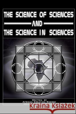 The Science of Sciences and The Science in Sciences African Creation Energy 9780557728718 Lulu.com
