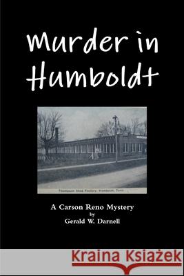 Murder in Humboldt Gerald Darnell 9780557734160