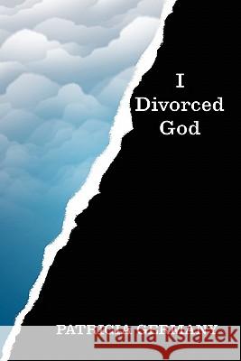 I Divorced God Pat Germany 9780557735785