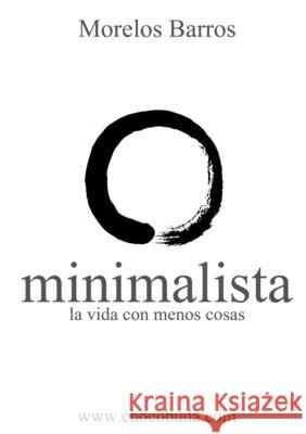Minimalista. La vida con menos cosas Morelos Barros 9780557737598