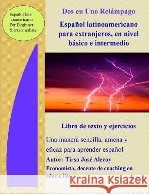 Dos En Uno Relampago Espanol Latinoamericano Para Extranjeros En Nivel Basico E Intermedio Tirso Jose Alecoy 9780557754991 Lulu.com