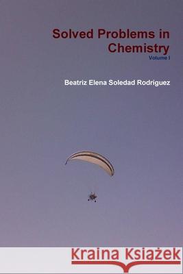 Solved Problems in Chemistry Volume I Beatriz Elena Soleda 9780557764419 Lulu.com