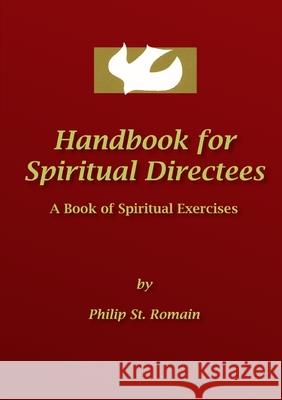 Handbook for Spiritual Directees Philip St. Romain 9780557776221