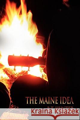 The Maine Idea B T Hunter 9780557791859 Lulu.com