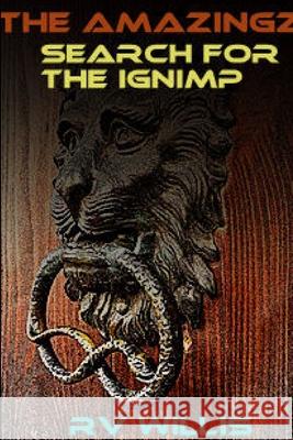 The AMAZINGZ: Search for the Ignimp Rv Willis 9780557818365