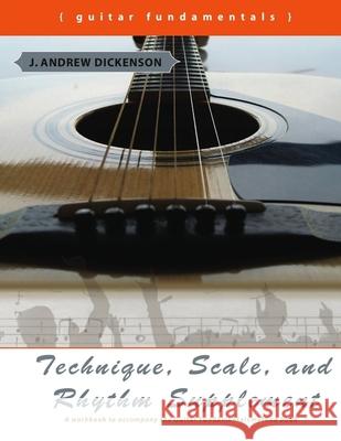 Technique, Scale, and Rhythm Supplement J Andrew Dickenson 9780557821235