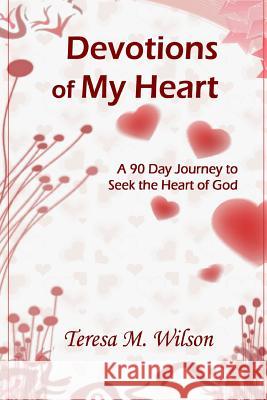 Devotions of My Heart Teresa M. Wilson 9780557838370