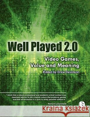 Well Played 2.0: Video Games, Value and Meaning Drew Davidson, Et Al 9780557844517 Lulu.com