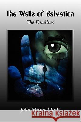 The Walls of Salvation: The Dualitas John Tosti 9780557849062 Lulu.com