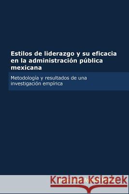 Estilos De Liderazgo Y Su Eficacia En La Administracion Publica Mexicana Jose Luis Ayoub Perez 9780557851089