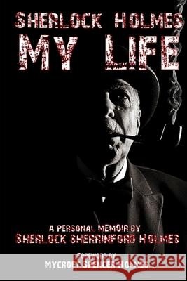 Sherlock Holmes My Life Lawrence R. Spencer 9780557863518 Lulu.com