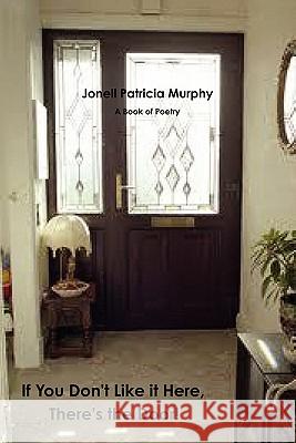 If You Don't Like it Here, There's the Door! Jonell Patricia Murphy 9780557881871