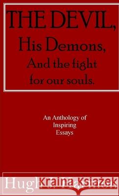 The Devil, his demons, and the fight for our souls Hugh Harmon 9780557889365