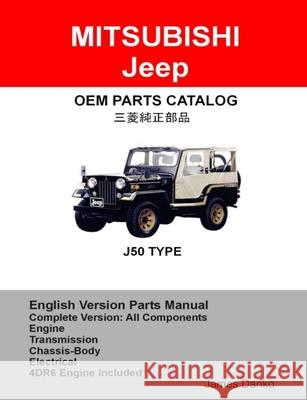 Mitsubishi Jeep J50 Diesel Series 1983-1995 Complete Parts & Diagram Manual James Danko 9780557908110