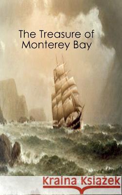 The Treasure of Monterey Bay James Garvey (Royal Institute of Philosophy, UK) 9780557921768