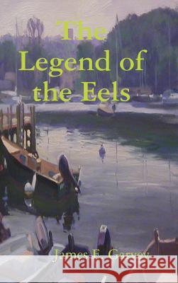 The Legend of the Eels James Garvey 9780557922734 Lulu.com