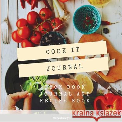 Cook it Journal: Cook Book Journal and Recipe Book Stepro Designs 9780557945351