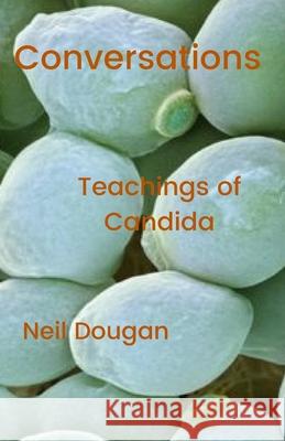 Conversations - Teachings of the Candida Neil Dougan 9780557945603 Lulu.com