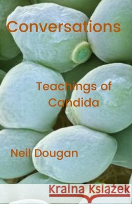 Conversations - Teachings of the Candida Neil Dougan 9780557945603