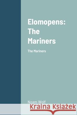 Elomopens: The Mariners Noam Wolf 9780557946402