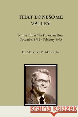 That Lonesome Valley Alexander M McGeachy 9780557946778