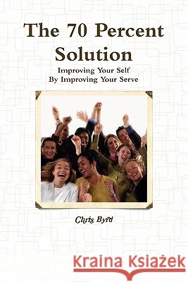 The 70 Percent Solution Chris Byrd 9780557947782
