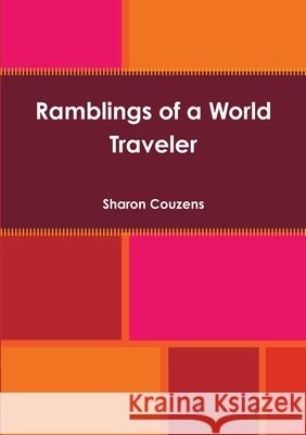 Ramblings of a World Traveler Sharon Couzens 9780557981199