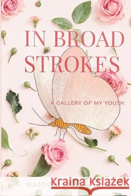 In Broad Strokes: A gallery of my youth Ocampo, Nataly, Ocampo Higuita, Nataly 9780557984114