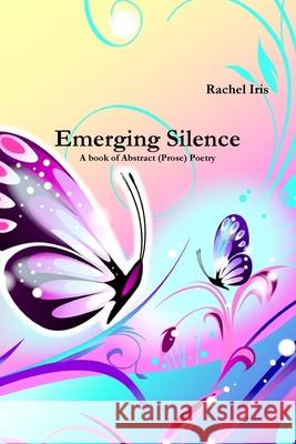 Emerging Silence Rachel Iris 9780557985975 Lulu.com