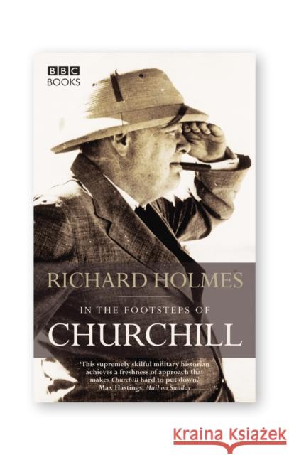 In the Footsteps of Churchill Richard Holmes 9780563493341