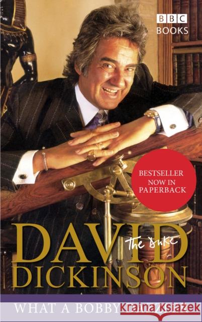 David Dickinson: The Duke - What A Bobby Dazzler David Dickinson BBC Books 9780563521471