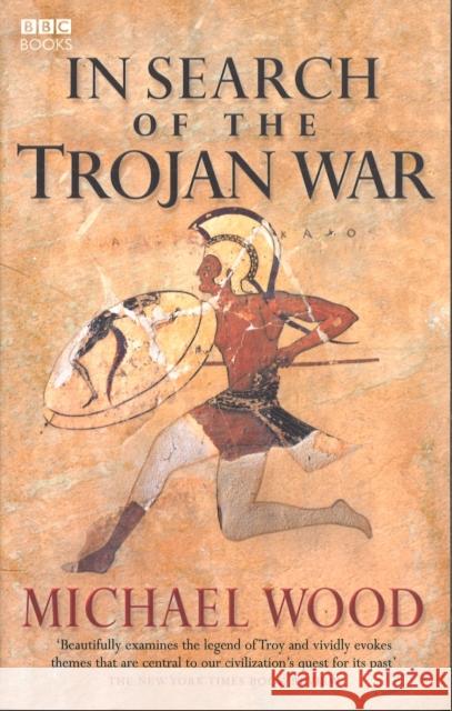 In Search Of The Trojan War Michael Wood 9780563522652 Ebury Publishing