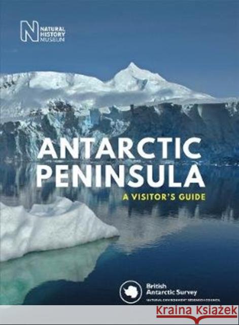 Antarctic Peninsula: A Visitor's Guide British Antarctic Survey 9780565094652 The Natural History Museum
