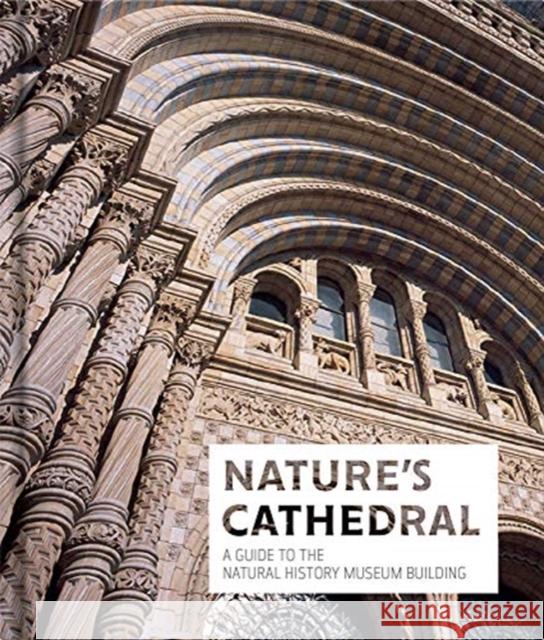 Nature's Cathedral: A celebration of the Natural History Museum building  9780565094836 The Natural History Museum