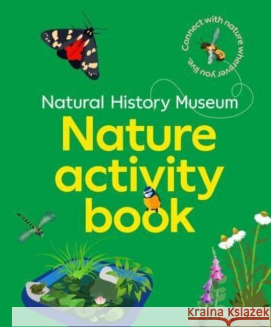 The NHM Nature Activity Book: Connect with nature wherever you live Natural History Museum 9780565095246