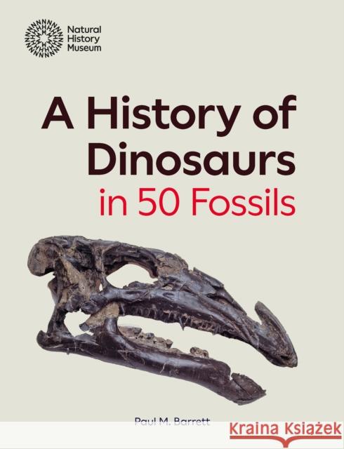 A History of Dinosaurs in 50 Fossils Paul M. Barrett 9780565095338