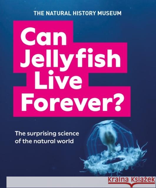 Can Jellyfish Live Forever?: And many more wild and wacky questions from nature  9780565095437 The Natural History Museum