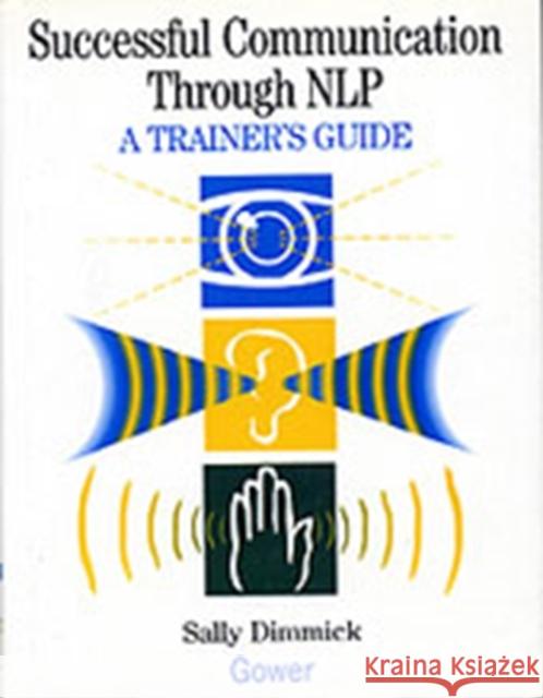 Successful Communication Through Nlp: A Trainer's Guide Dimmick, Sally 9780566075797