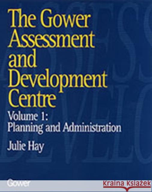 The Gower Assessment and Development Centre: Planning and Administration Hay, Julie 9780566077920 Taylor and Francis