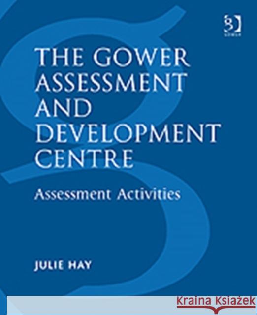 The Gower Assessment and Development Centre: Assessment Activities Hay, Julie 9780566077937 Taylor and Francis