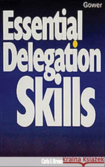 Essential Delegation Skills Carla L. Brown 9780566079443